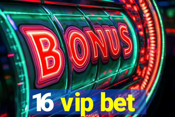 16 vip bet