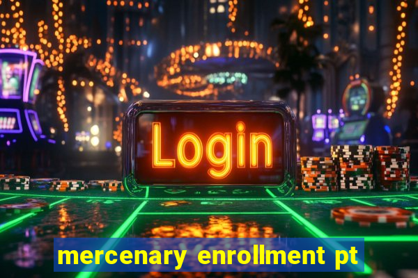 mercenary enrollment pt