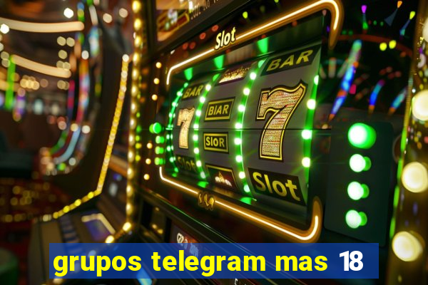 grupos telegram mas 18