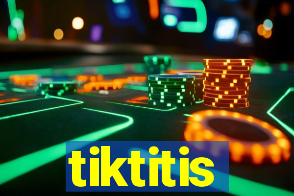 tiktitis