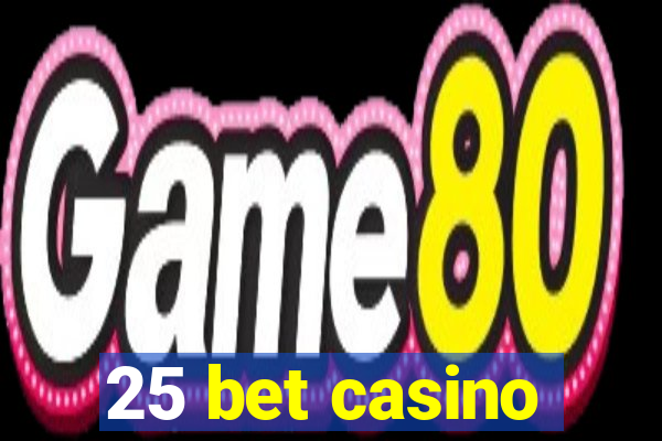 25 bet casino