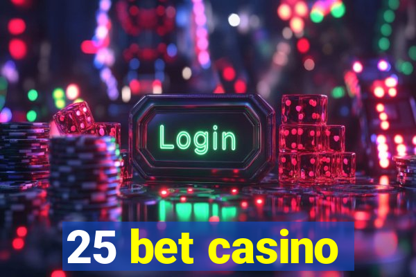 25 bet casino