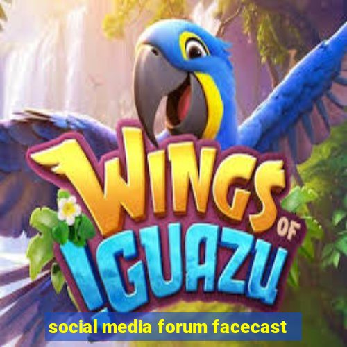 social media forum facecast