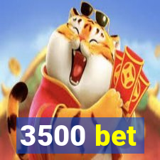 3500 bet