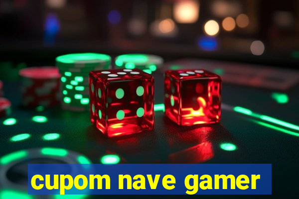 cupom nave gamer