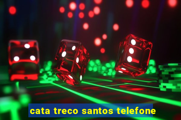 cata treco santos telefone