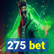 275 bet