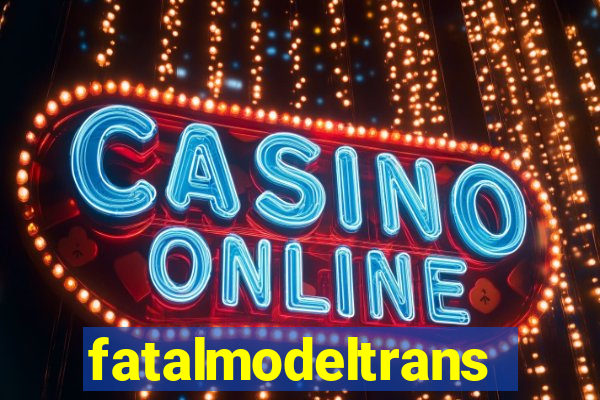 fatalmodeltransex