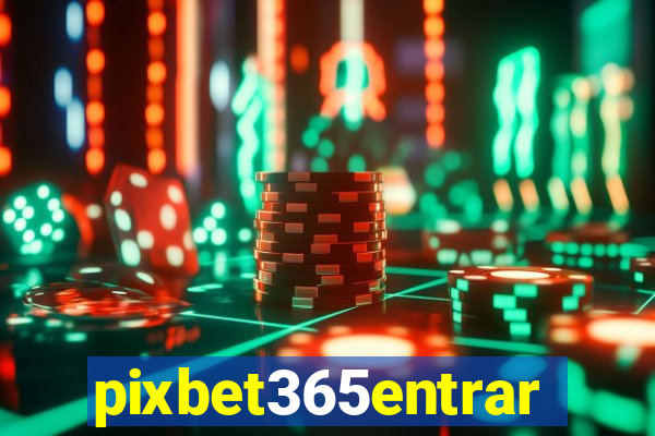 pixbet365entrar