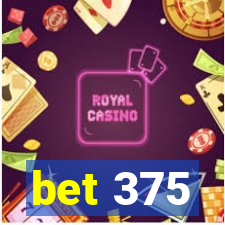 bet 375