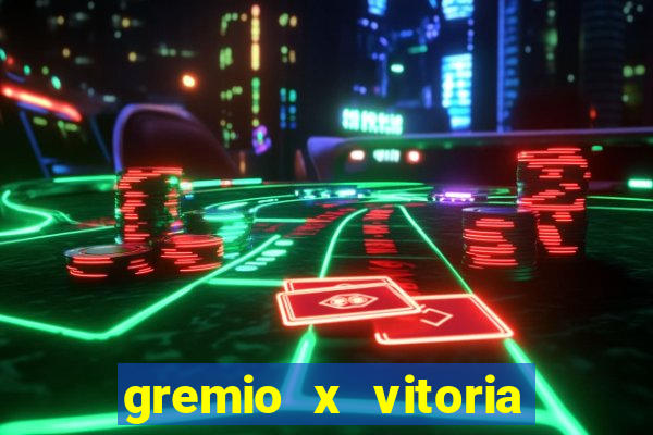 gremio x vitoria ao vivo