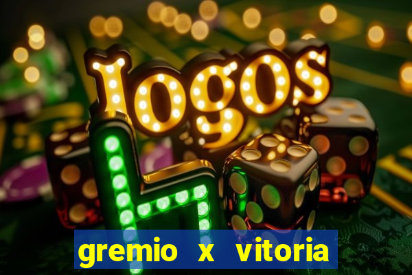 gremio x vitoria ao vivo