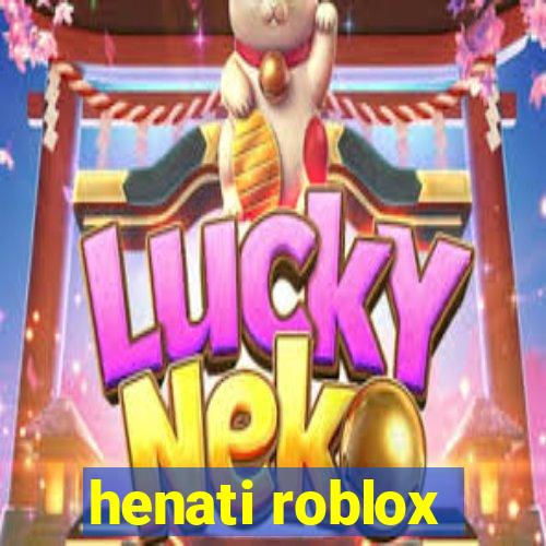 henati roblox