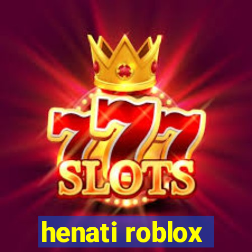 henati roblox