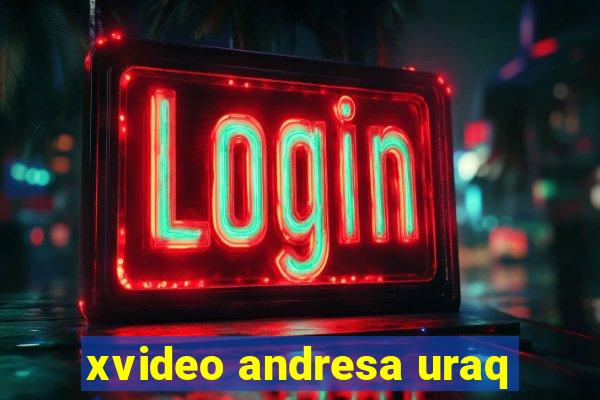 xvideo andresa uraq