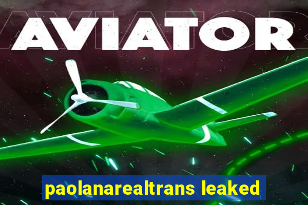 paolanarealtrans leaked