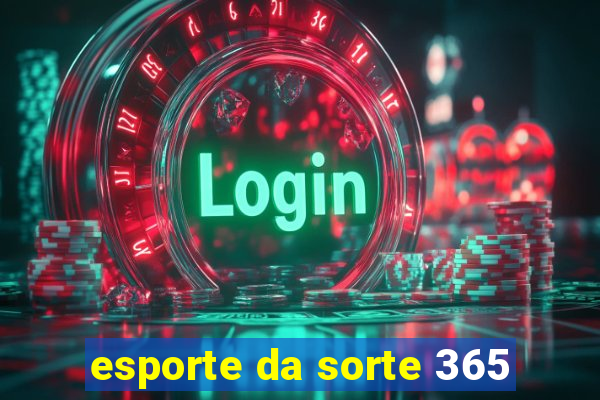 esporte da sorte 365