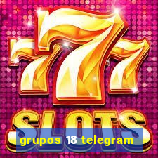 grupos 18 telegram