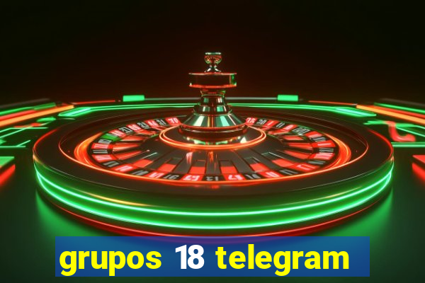 grupos 18 telegram