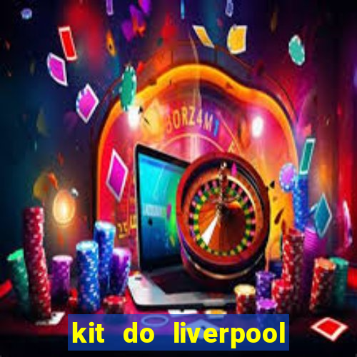 kit do liverpool dls 19