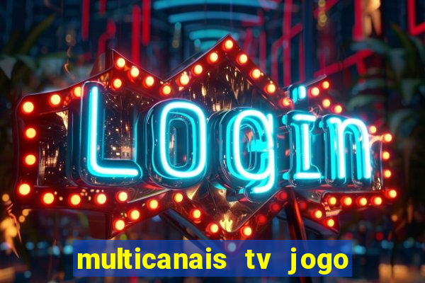 multicanais tv jogo ao vivo