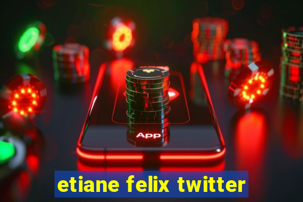 etiane felix twitter