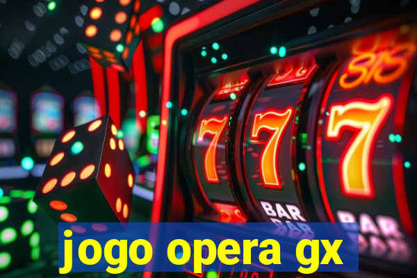 jogo opera gx