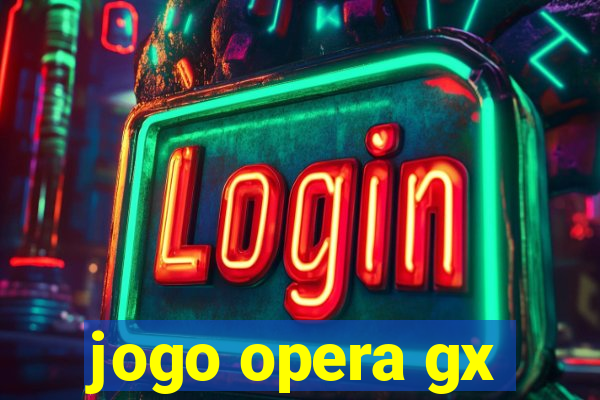 jogo opera gx