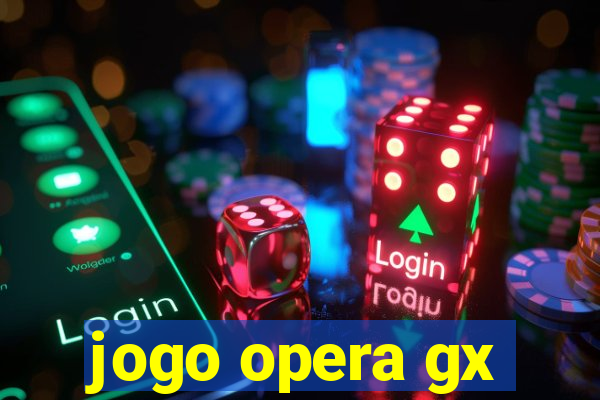 jogo opera gx