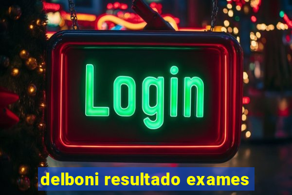 delboni resultado exames