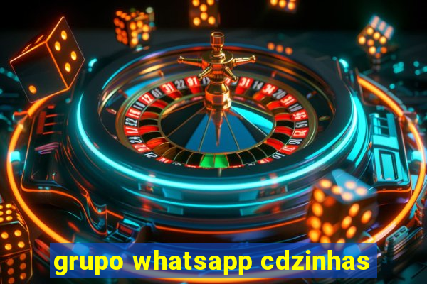 grupo whatsapp cdzinhas