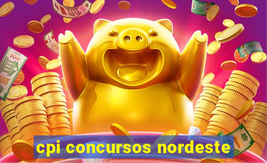 cpi concursos nordeste