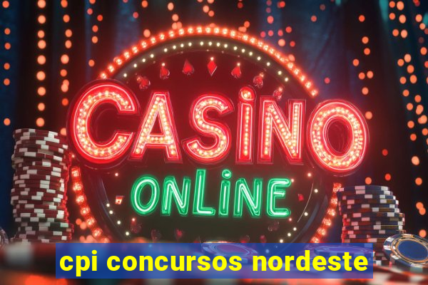 cpi concursos nordeste