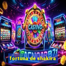 fortuna de shakira