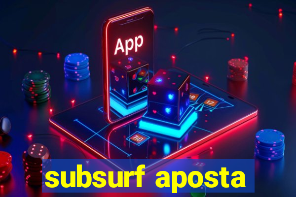 subsurf aposta