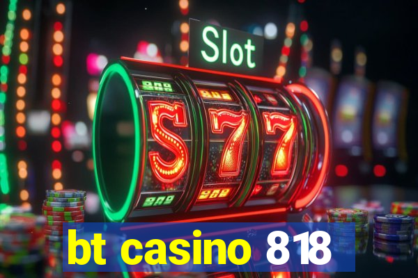 bt casino 818