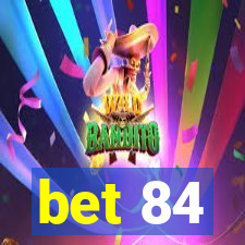 bet 84