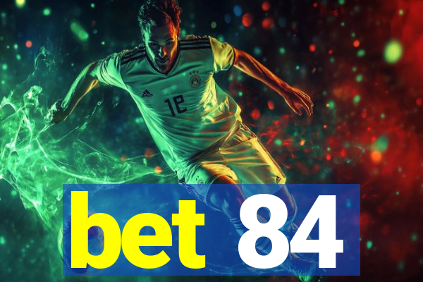 bet 84