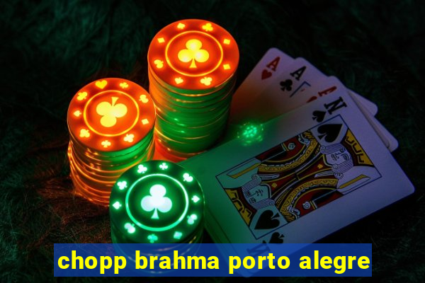 chopp brahma porto alegre