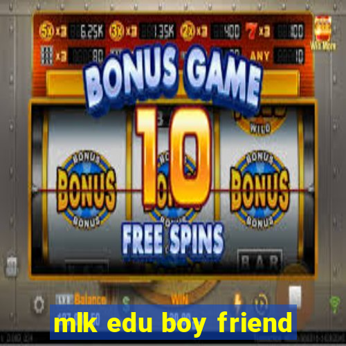 mlk edu boy friend