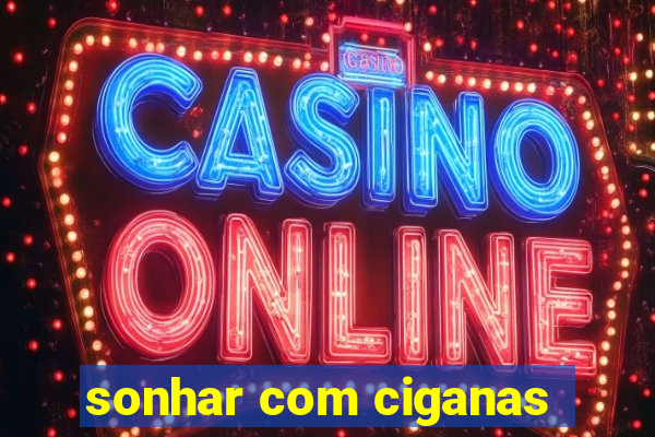 sonhar com ciganas