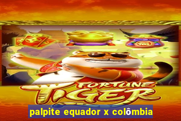 palpite equador x colômbia