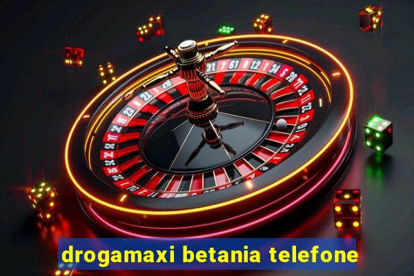 drogamaxi betania telefone