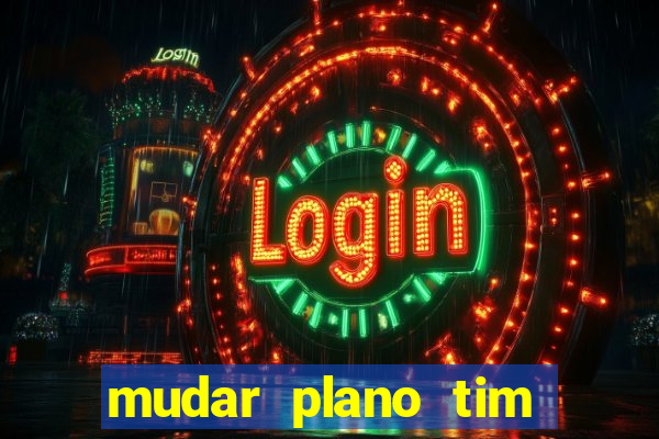 mudar plano tim beta mensal para semanal