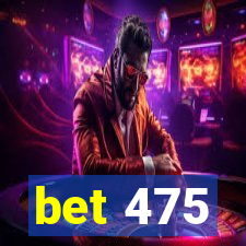 bet 475