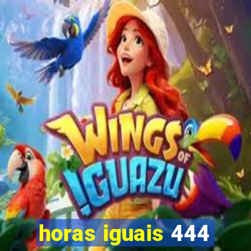 horas iguais 444