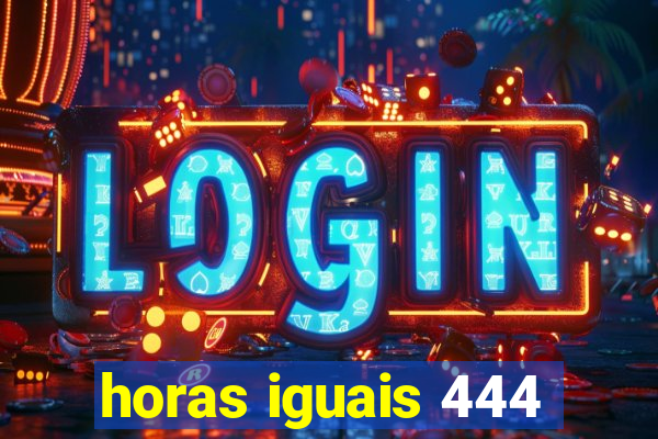 horas iguais 444