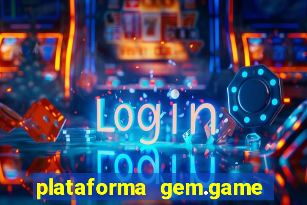 plataforma gem.game é confiável