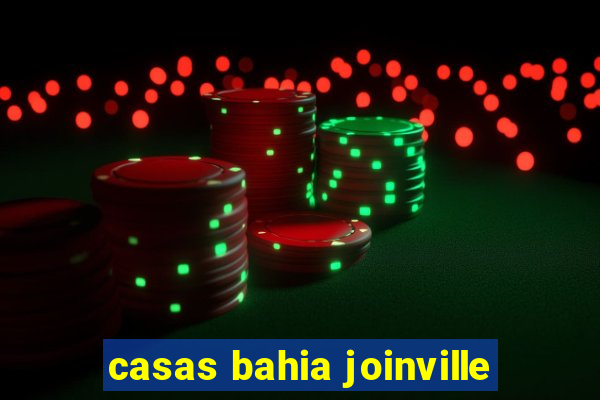 casas bahia joinville