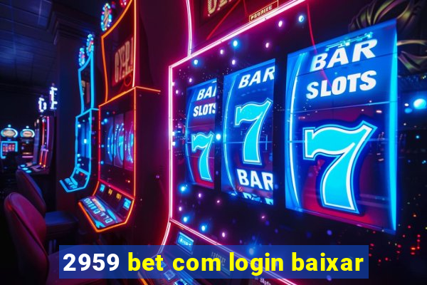 2959 bet com login baixar